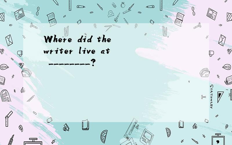 Where did the writer live at ________?