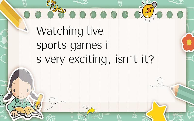 Watching live sports games is very exciting, isn't it?