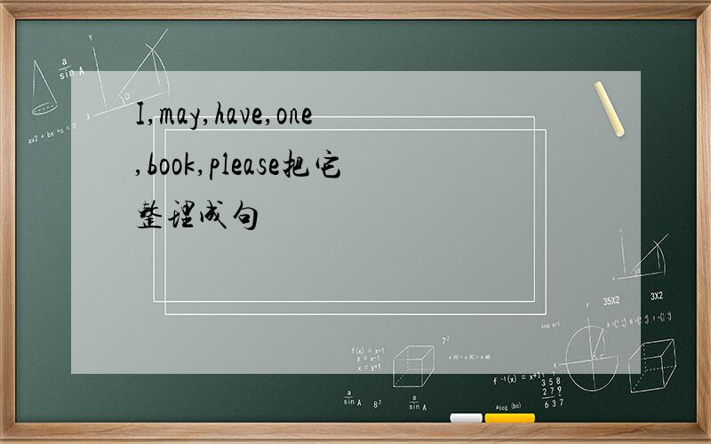 I,may,have,one,book,please把它整理成句