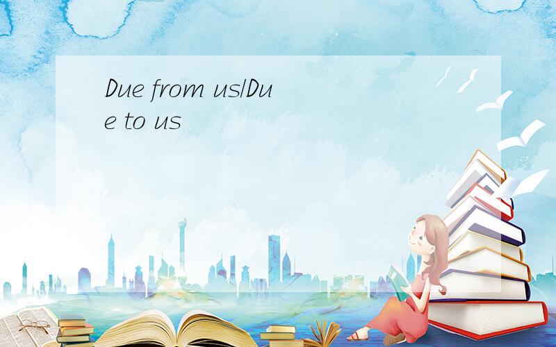 Due from us/Due to us