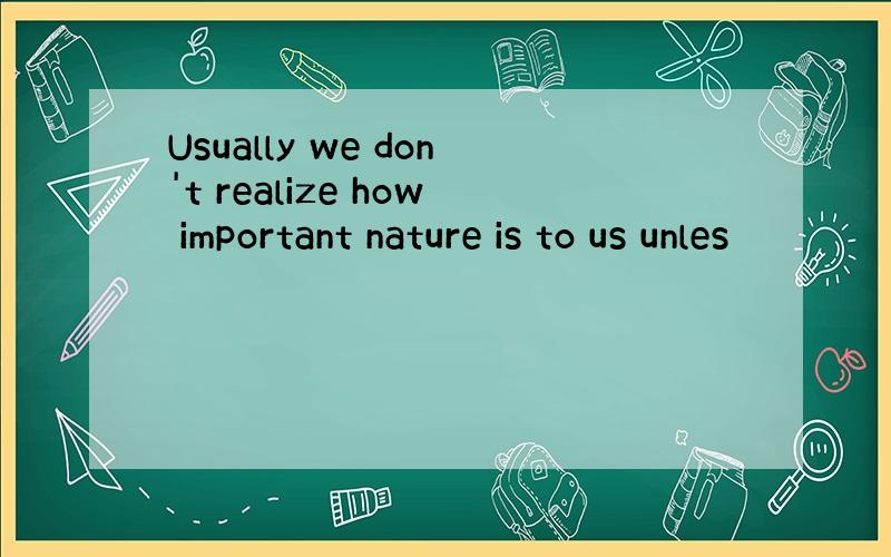 Usually we don't realize how important nature is to us unles