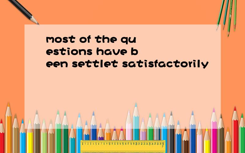 most of the questions have been settlet satisfactorily