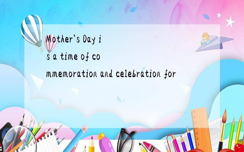 Mother's Day is a time of commemoration and celebration for