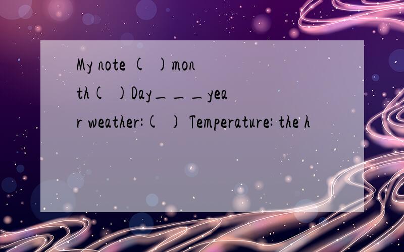 My note ( )month( )Day___year weather:( ) Temperature: the h