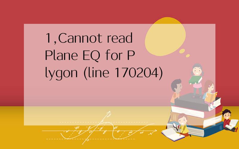 1,Cannot read Plane EQ for Plygon (line 170204)