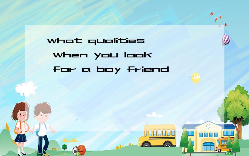 what qualities when you look for a boy friend