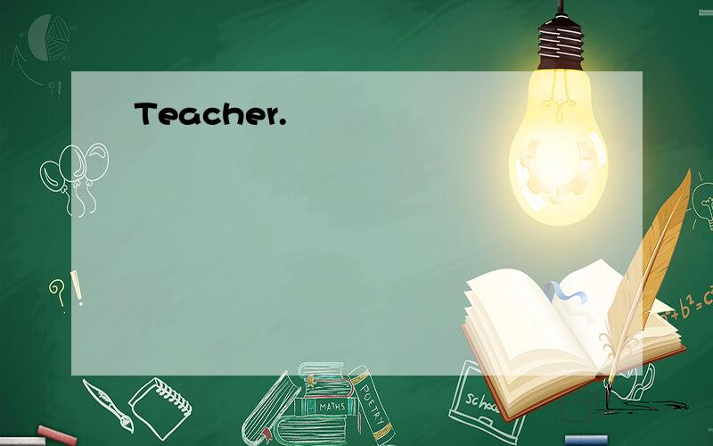 Teacher.