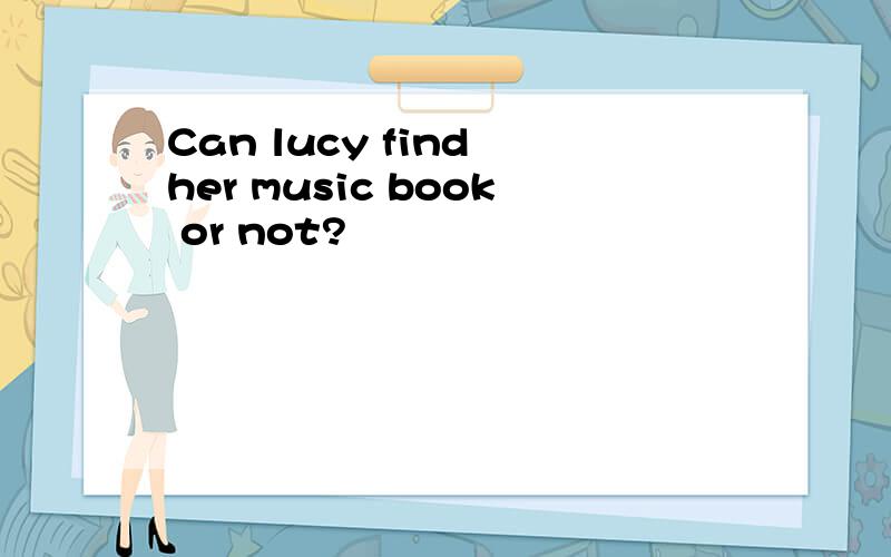 Can lucy find her music book or not?