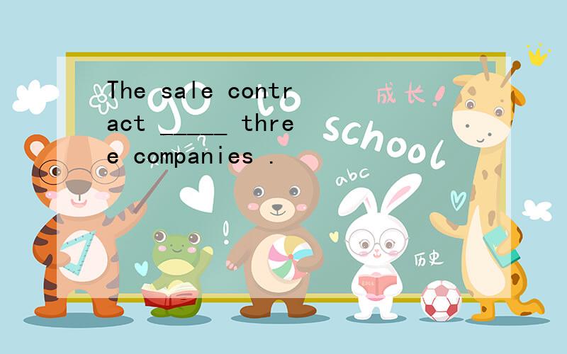 The sale contract _____ three companies .