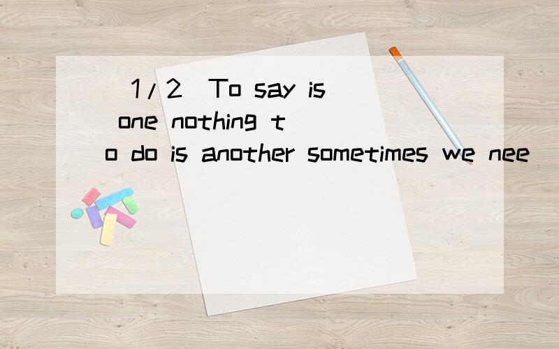 (1/2)To say is one nothing to do is another sometimes we nee