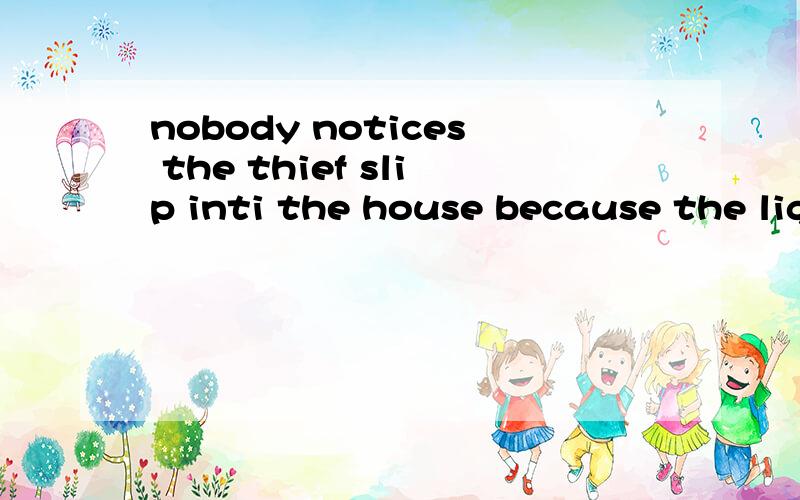 nobody notices the thief slip inti the house because the lig