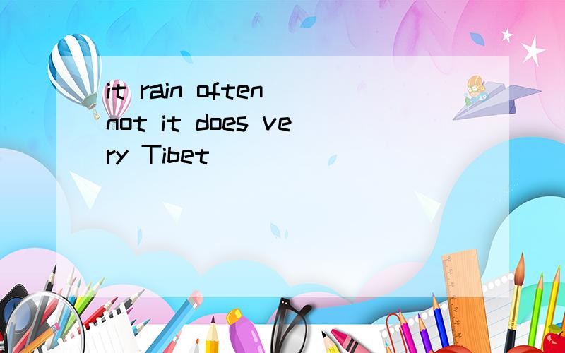 it rain often not it does very Tibet