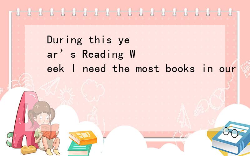 During this year’s Reading Week I need the most books in our