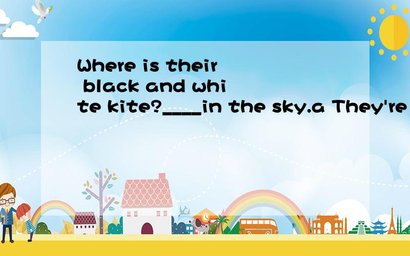 Where is their black and white kite?____in the sky.a They're