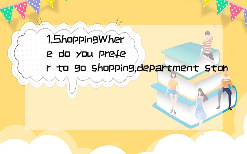 1.ShoppingWhere do you prefer to go shopping,department stor