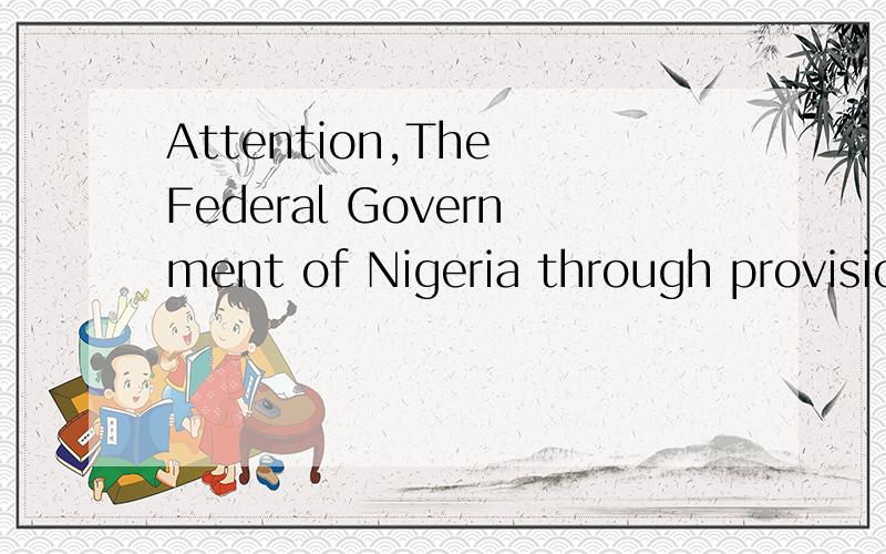 Attention,The Federal Government of Nigeria through provisio