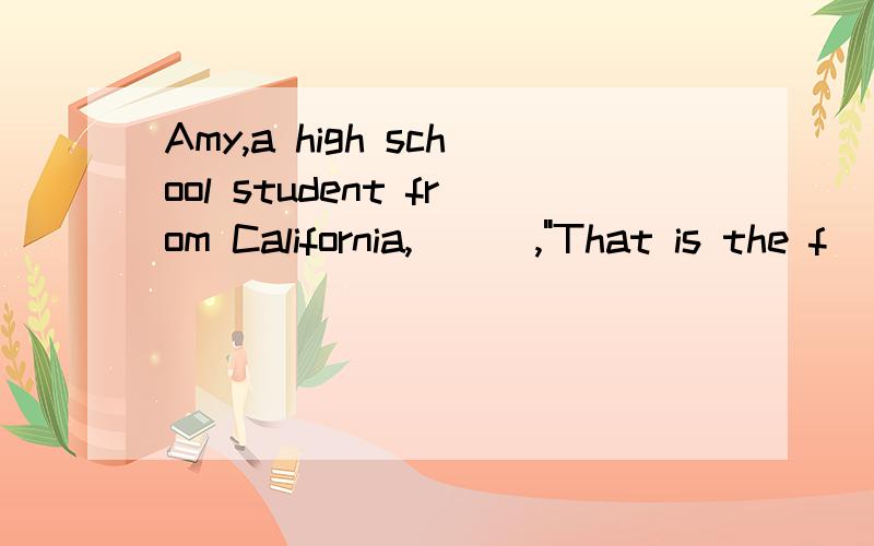 Amy,a high school student from California,___,