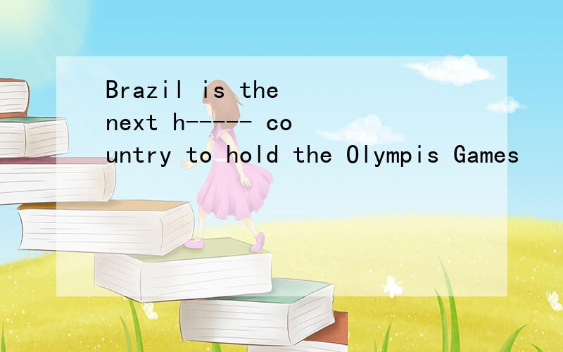 Brazil is the next h----- country to hold the Olympis Games