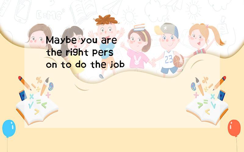 Maybe you are the right person to do the job