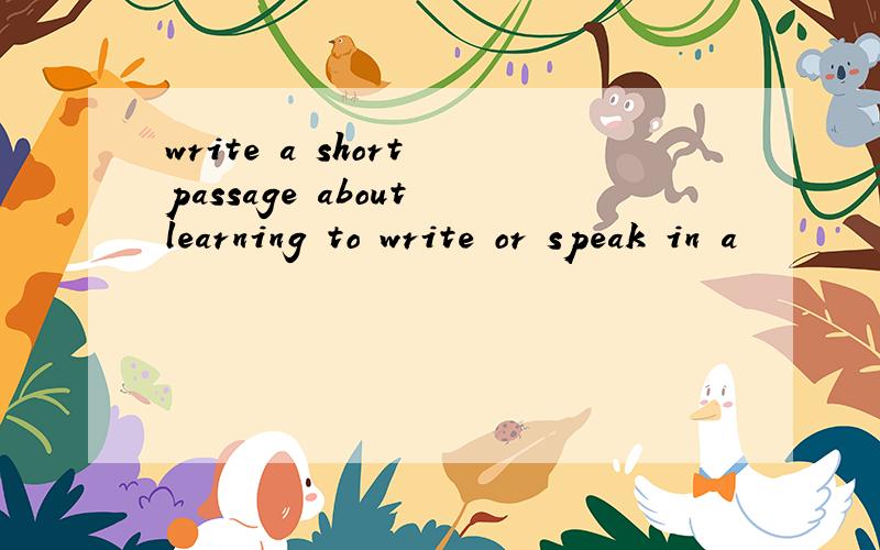 write a short passage about learning to write or speak in a