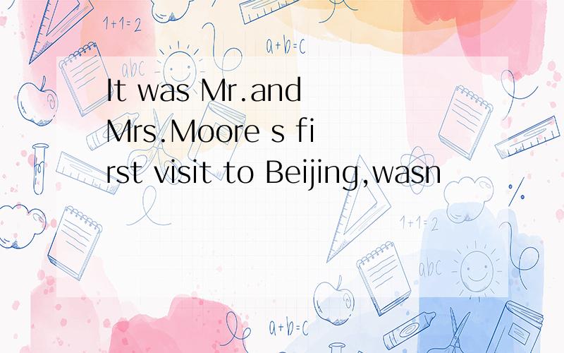 It was Mr.and Mrs.Moore s first visit to Beijing,wasn