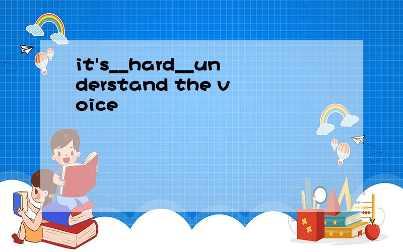 it's__hard__understand the voice