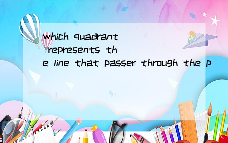 which quadrant represents the line that passer through the p