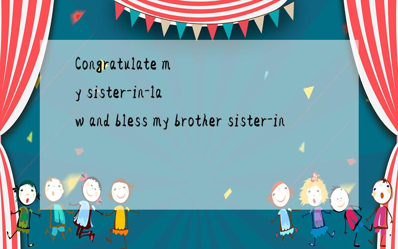 Congratulate my sister-in-law and bless my brother sister-in