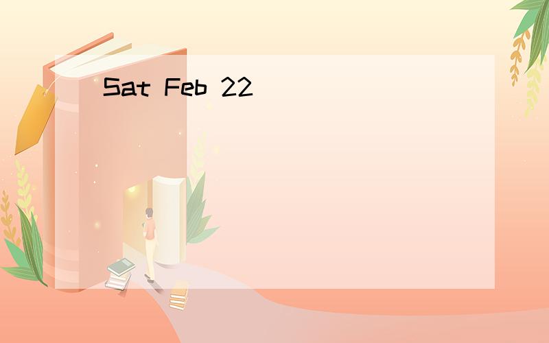 Sat Feb 22