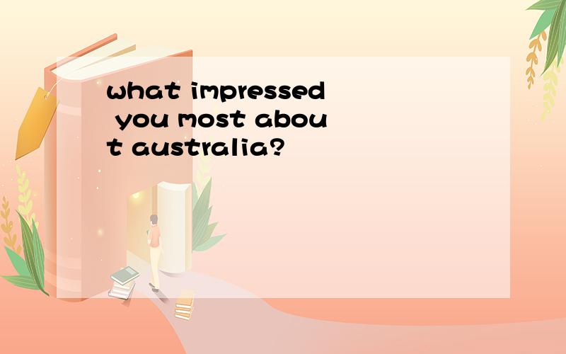 what impressed you most about australia?