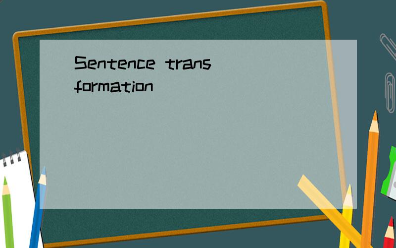 Sentence transformation