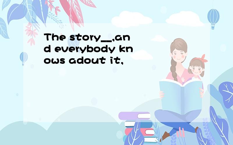 The story__,and everybody knows adout it,