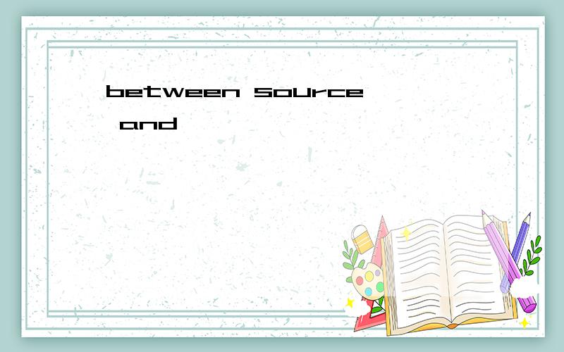 between source and