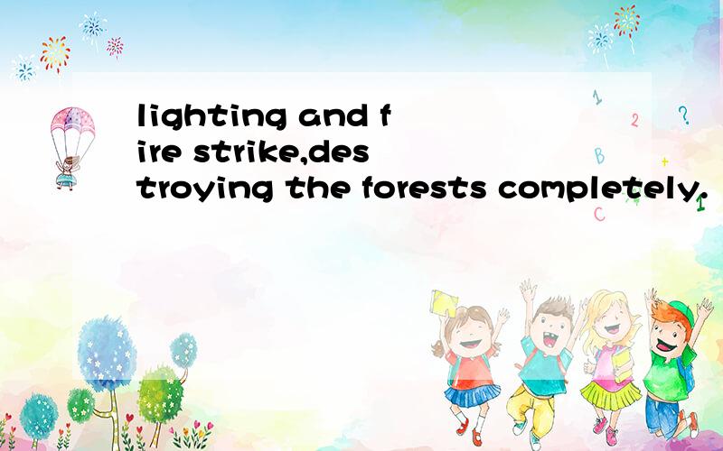 lighting and fire strike,destroying the forests completely.