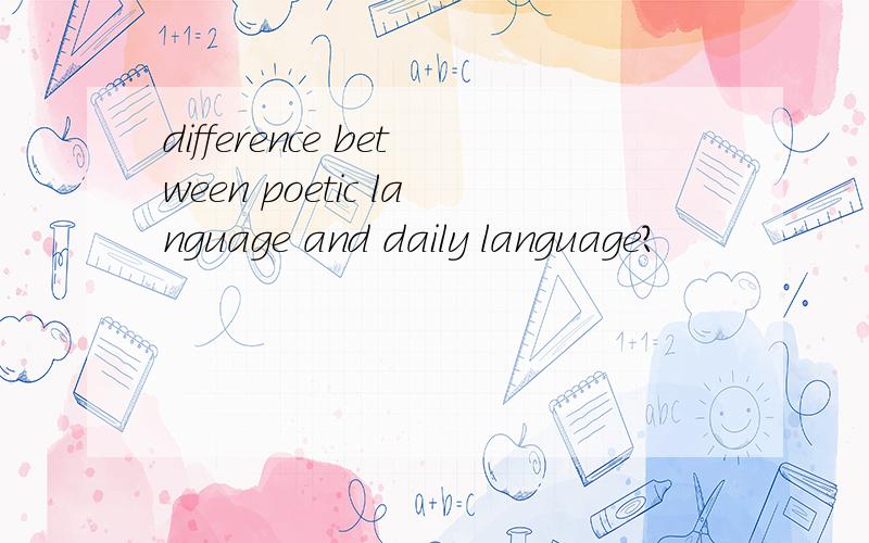 difference between poetic language and daily language?