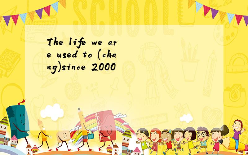 The life we are used to (chang)since 2000