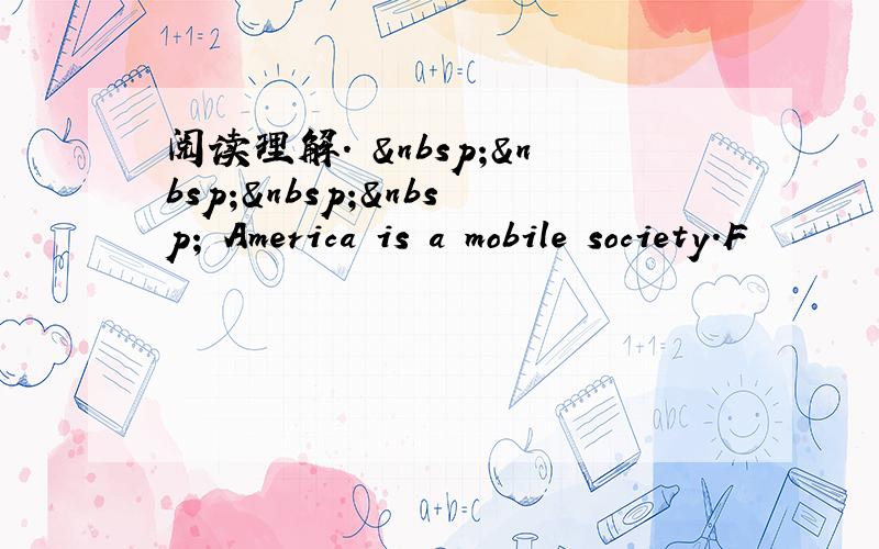 阅读理解.      America is a mobile society.F