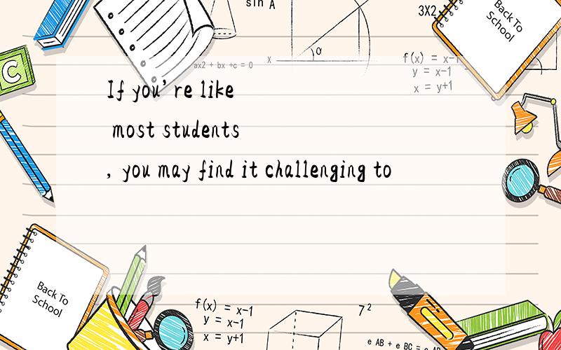 If you’re like most students, you may find it challenging to