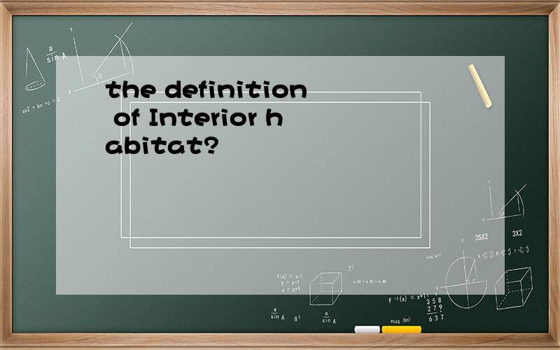 the definition of Interior habitat?