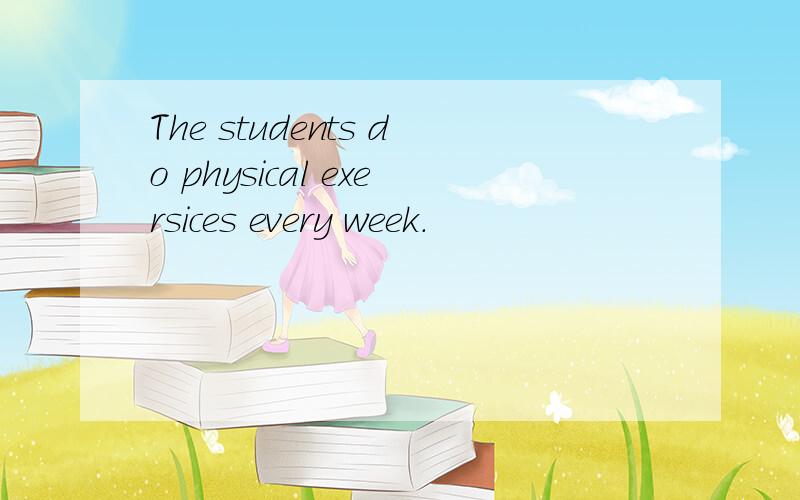 The students do physical exersices every week.