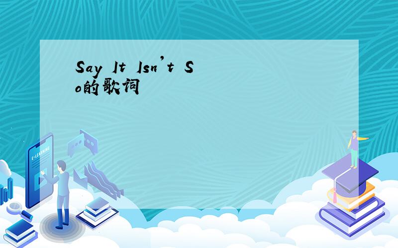 Say It Isn't So的歌词