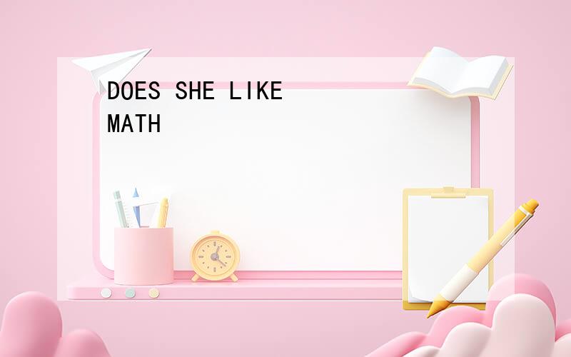 DOES SHE LIKE MATH