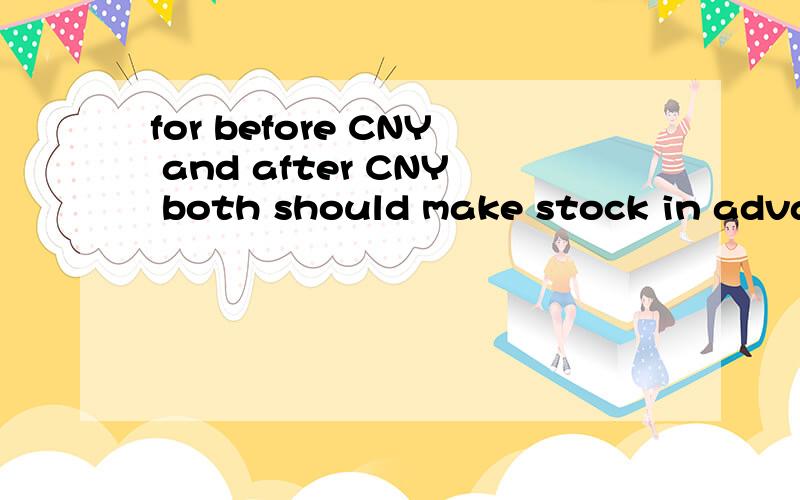 for before CNY and after CNY both should make stock in advan