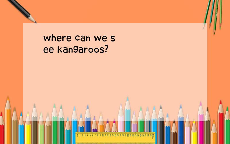 where can we see kangaroos?