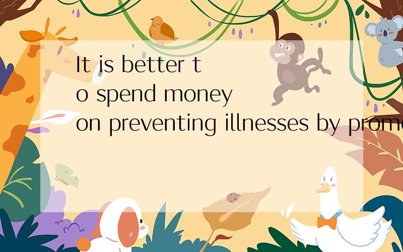 It is better to spend money on preventing illnesses by promo