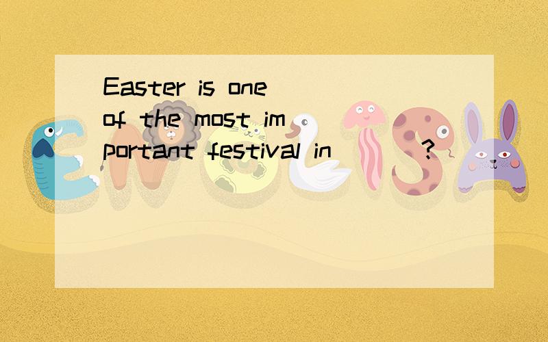 Easter is one of the most important festival in ___?