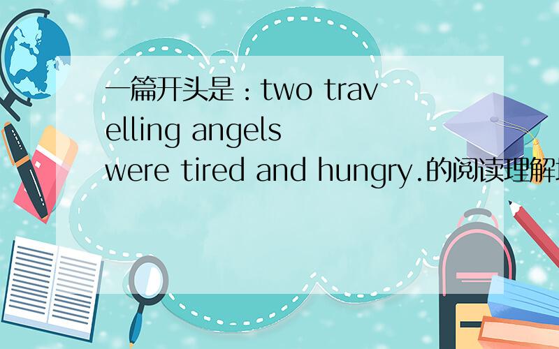 一篇开头是：two travelling angels were tired and hungry.的阅读理解填词