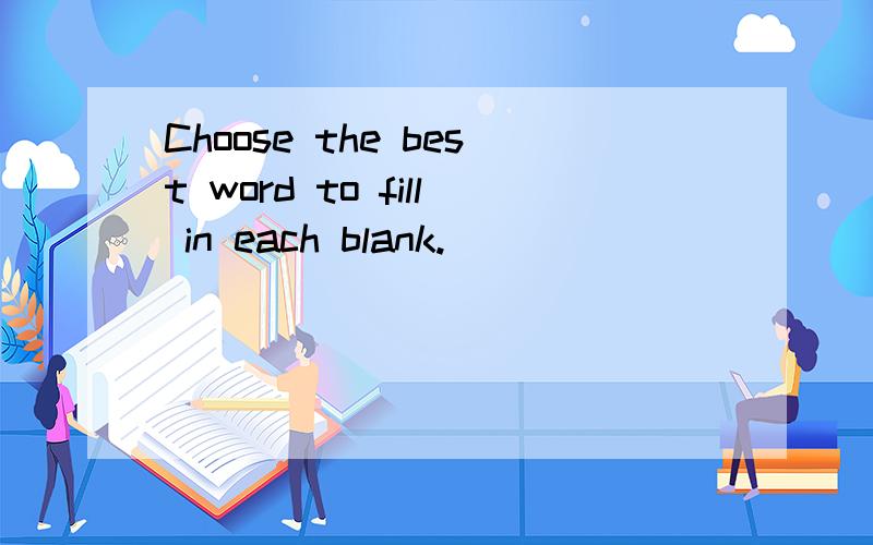 Choose the best word to fill in each blank.