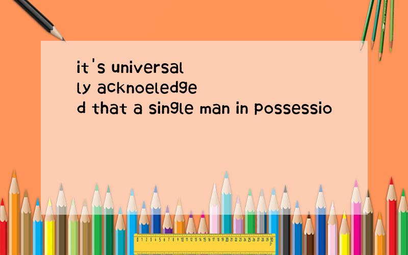 it's universally acknoeledged that a single man in possessio