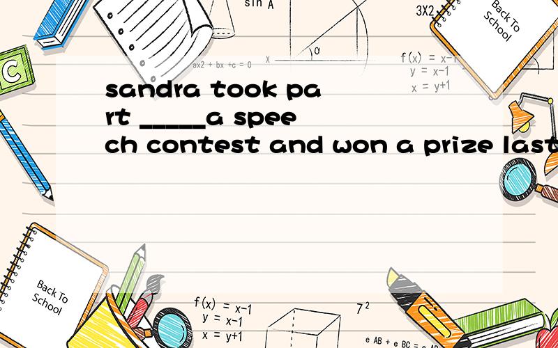 sandra took part _____a speech contest and won a prize last